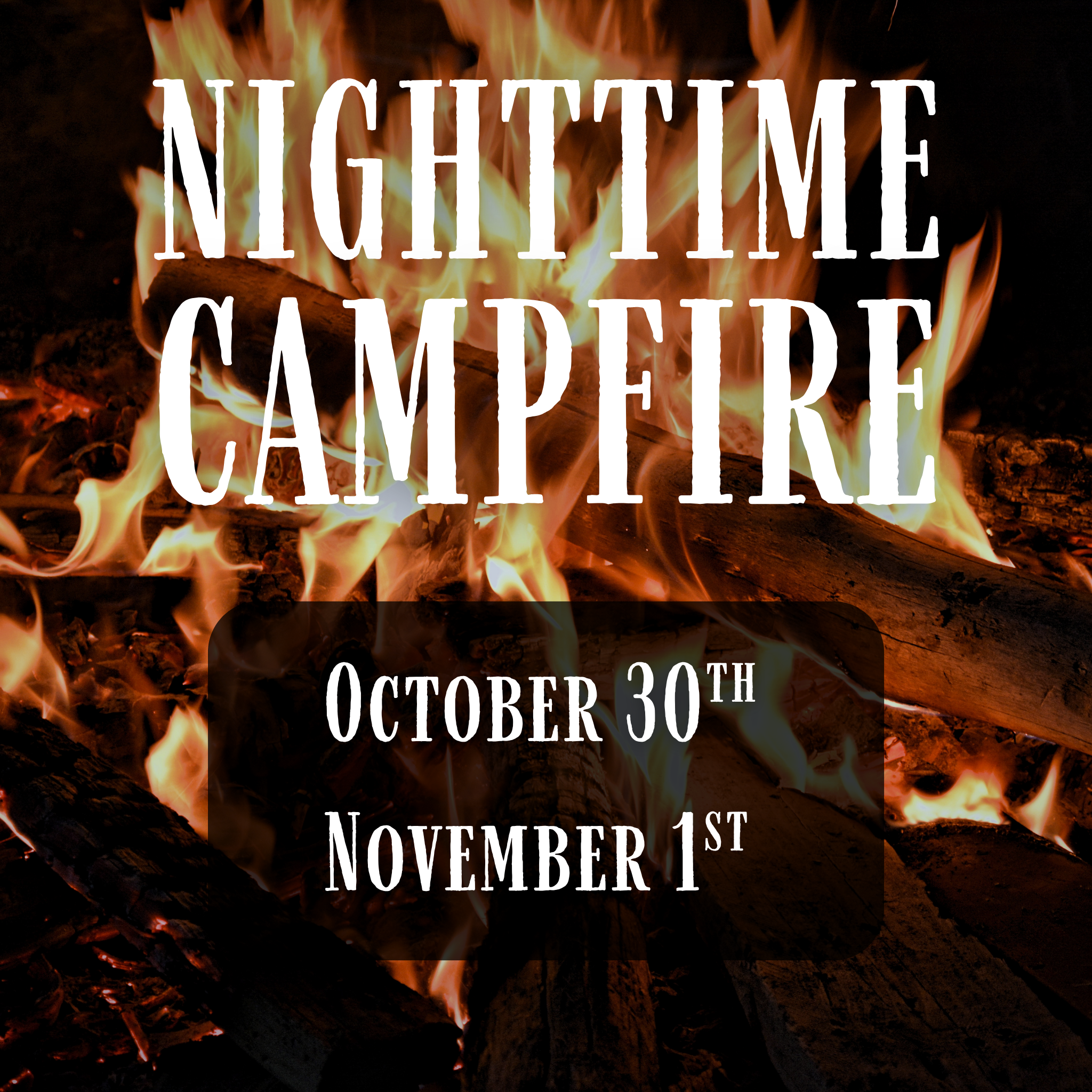 October Nighttime Campfire Oct. 30th, Nov 1st
