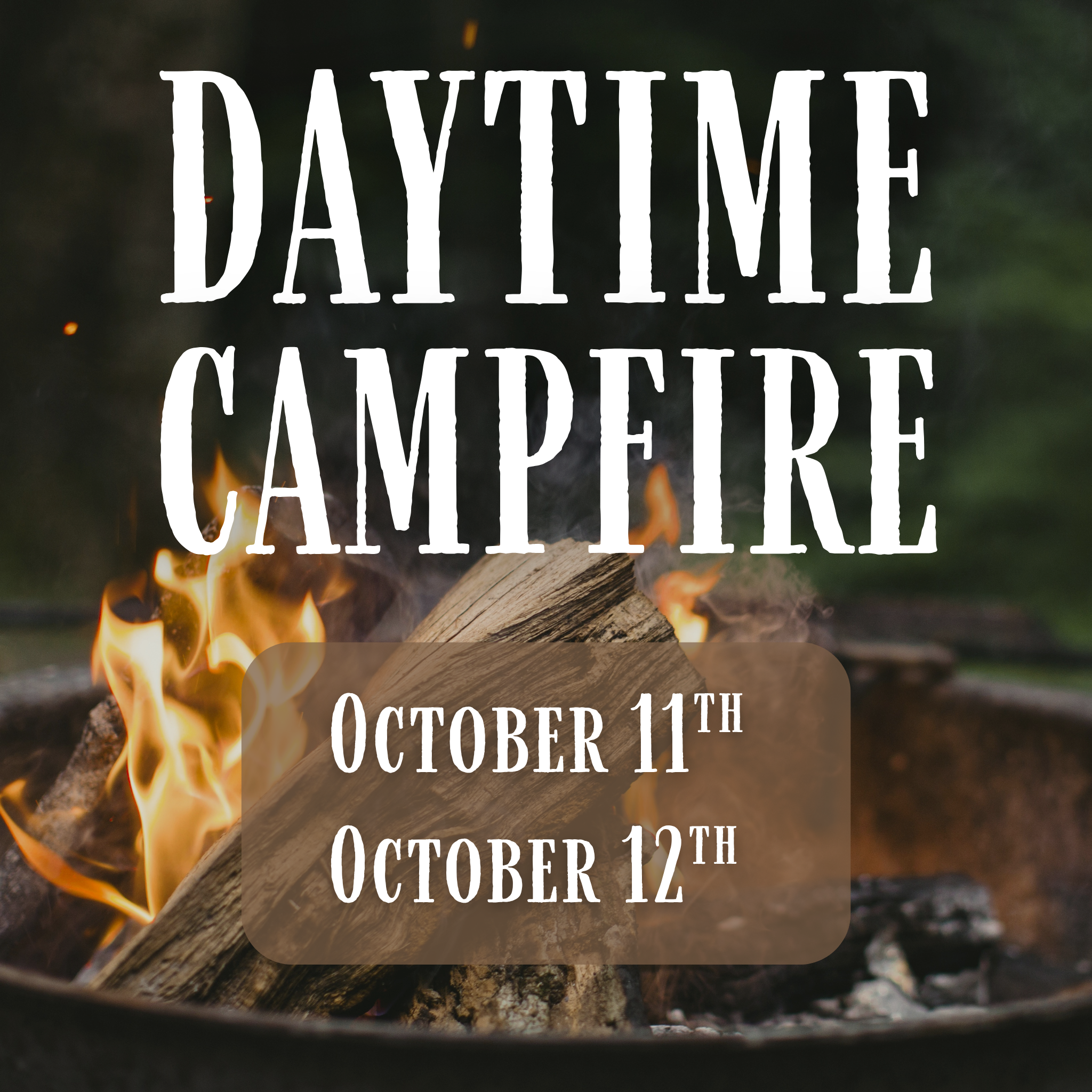 October Daytime Campfire - Oct. 11th, 12th