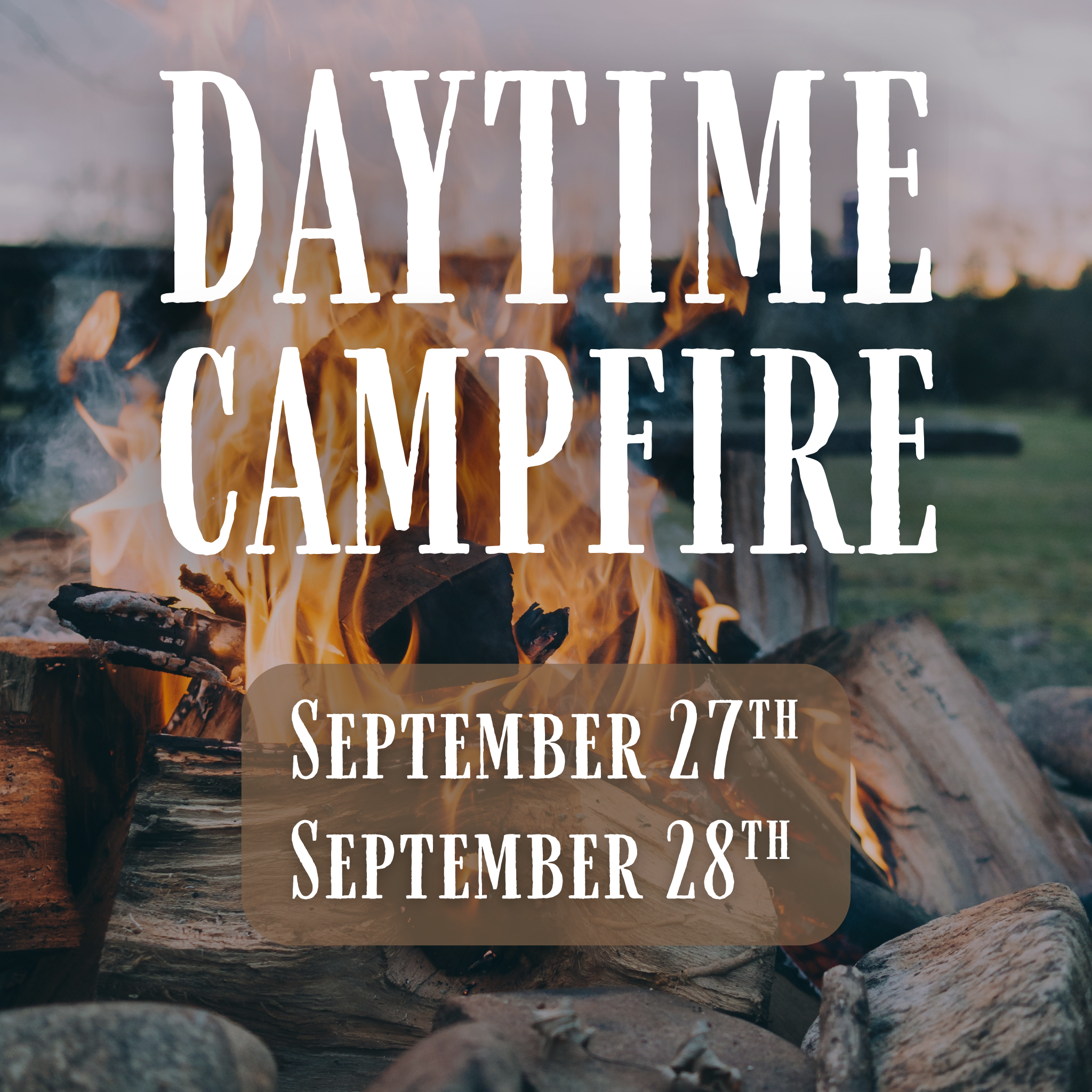 September Daytime Campfire - Sept. 27th, 28th