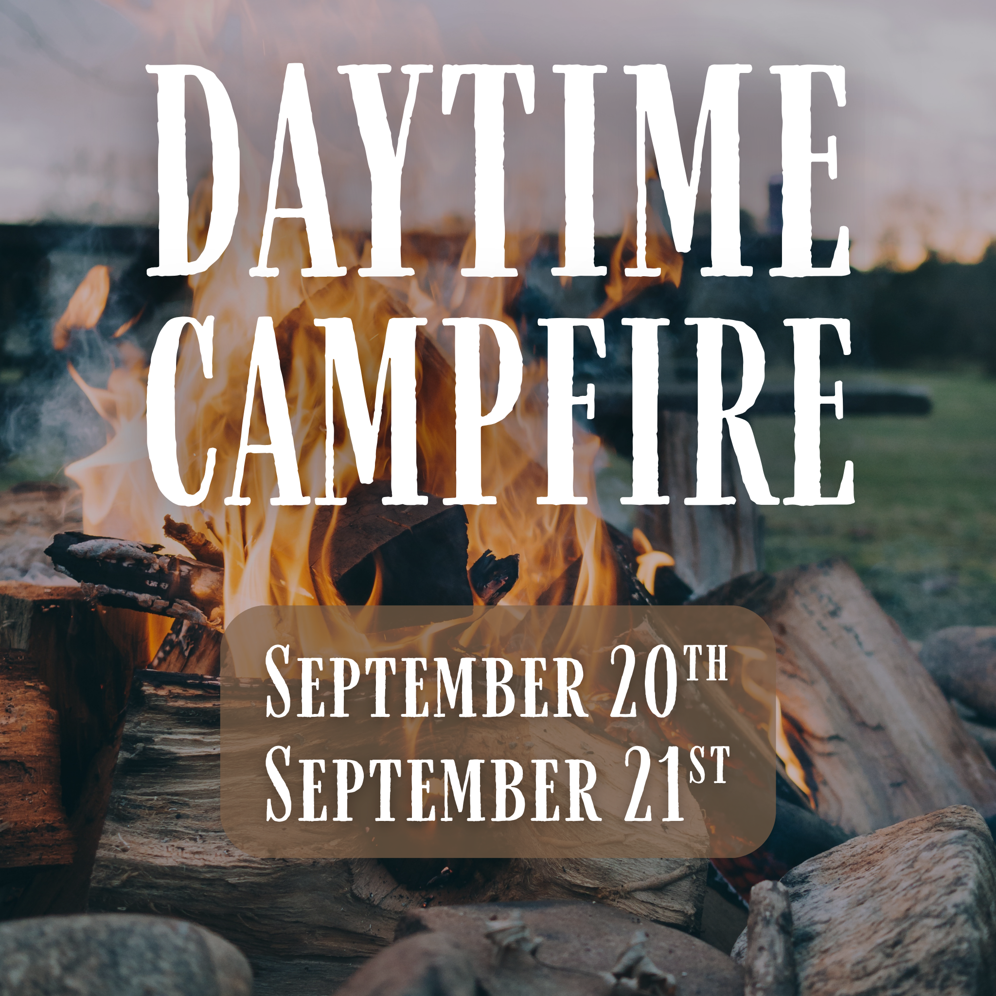 September Daytime Campfire - Sept. 20th, 21st