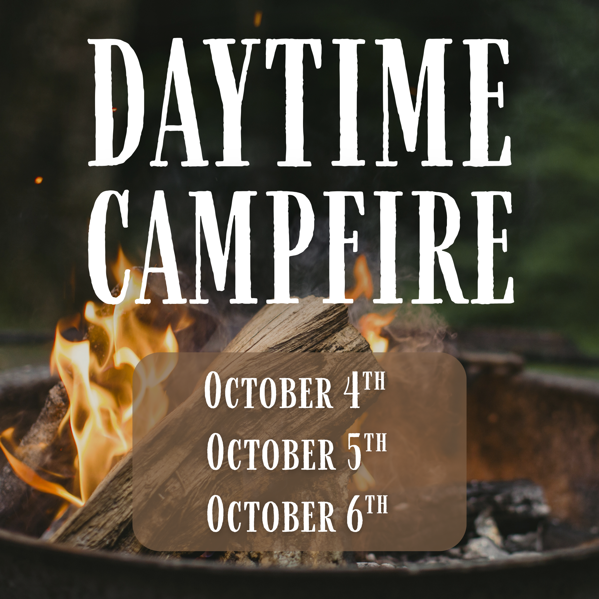 October Daytime Campfire - Oct. 4th, 5th